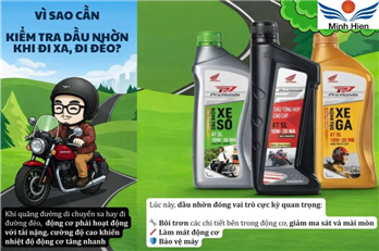 VÌ SAO CẦN KIỂM TRA DẦU NHỜN KHI ĐI XA, ĐI ĐÈO?